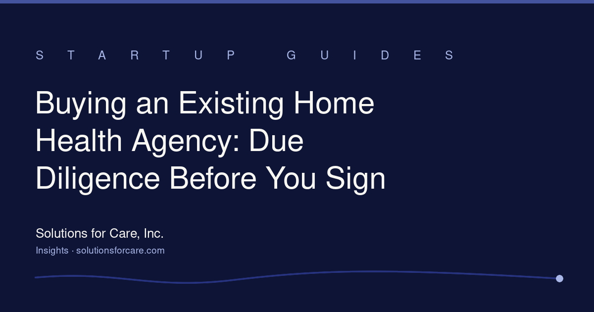 Buying an Existing Home Health Agency: Due Diligence Before You Sign